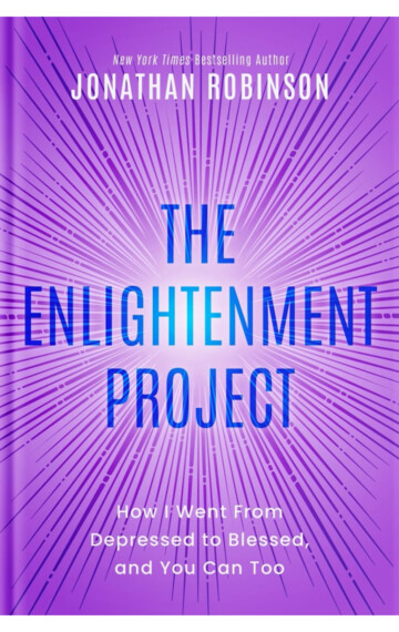 The Enlightenment Project: How I Went From Depressed to Blessed, and You Can Too